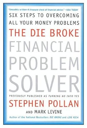 the die broke financial problem solver six steps to overcoming all your money problems 1st edition stephen m