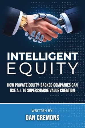 intelligent equity how private equity backed companies can use a i to supercharge value creation 1st edition