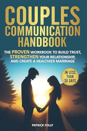 couples communication handbook the proven workbook to build trust strengthen your relationship and create a