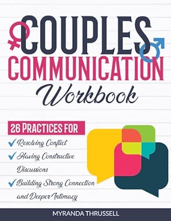 couples communication workbook 26 practices for resolving conflict having constructive discussions and