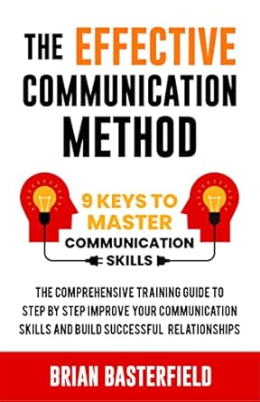 the effective communication method 9 keys to mastering skills a comprehensive guide to step by step