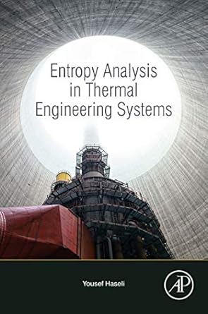 entropy analysis in thermal engineering systems 1st edition yousef haseli b07zwz78gm, 978-0128191699