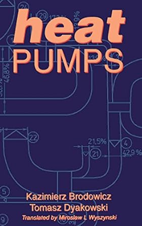 heat pumps 1st edition kazimierz brodowicz ,tomasz dyakowski ,m l wyszynski ,wyszynski b001hpuauw,