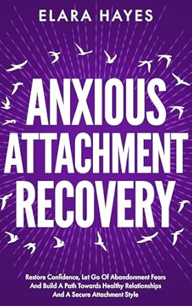 anxious attachment recovery restore confidence let go of abandonment fears and build a path towards healthy