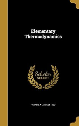 elementary thermodynamics 1st edition j 1950 parker 1362023612, 978-1362023616