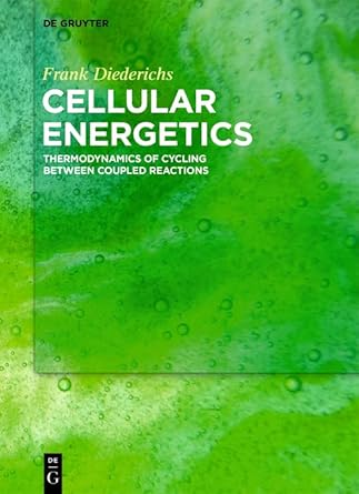 cellular energetics thermodynamics of cycling between coupled reactions 1st edition frank diederichs