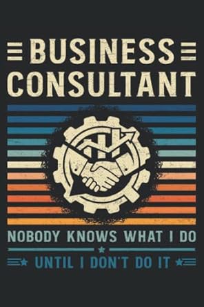 business consultant nobody knows what i do until i dont do it this is an awesome journal with prompts to
