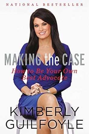 making the case how to be your own best advocate 1st edition kimberly guilfoyle 0062343971, 978-0062343970