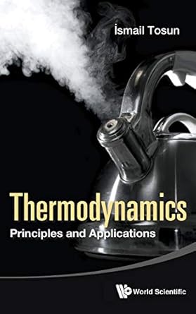 thermodynamics principles and applications 1st edition ismail tosun 9814696935, 978-9814696937