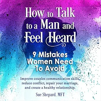 how to talk to a man and feel heard 9 mistakes women need to avoid improve couples communication skills