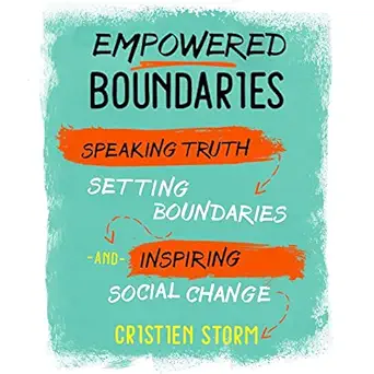 empowered boundaries speaking truth setting boundaries and inspiring social change 1st edition cristien storm