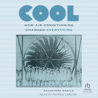 cool how air conditioning changed everything unabridged edition salvatore basile b0drbwz8nf, 979-8228380929