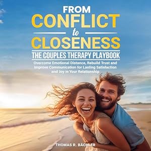 from conflict to closeness the couples therapy playbook overcome emotional distance rebuild trust and improve