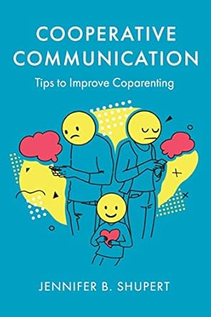 cooperative communication tips to improve coparenting 1st edition jennifer b shupert 1646638328,