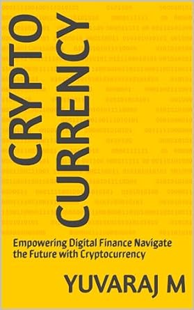 crypto currency empowering digital finance navigate the future with cryptocurrency 1st edition yuvaraj m