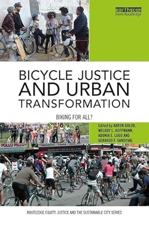 bicycle justice and urban transformation biking for all 1st edition aaron golub ,melody hoffmann ,adonia lugo