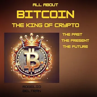 all about bitcoin the king of crypto the past the present the future 1st edition rogelio beltran ,james