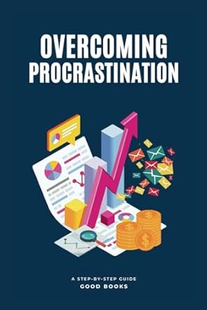 overcoming procrastination a step by step guide 1st edition good books b0d99zk7dg, 979-8332880520