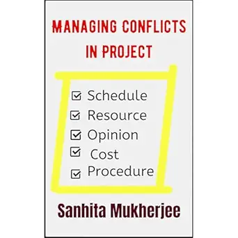 managing conflicts in project a guide to win over day to day workplace conflicts 1st edition sanhita