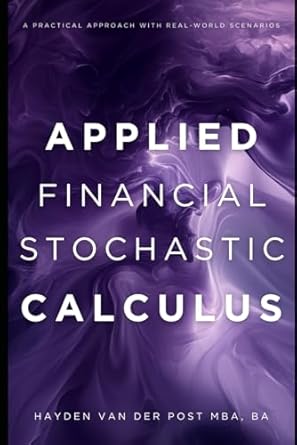 applied financial stochastic calculus a practical approach with real world scenarios a comprehensive guide