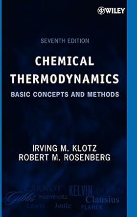 chemical thermodynamics basic concepts and methods 1st edition irving m klotz ,robert m rosenberg 0471780154,