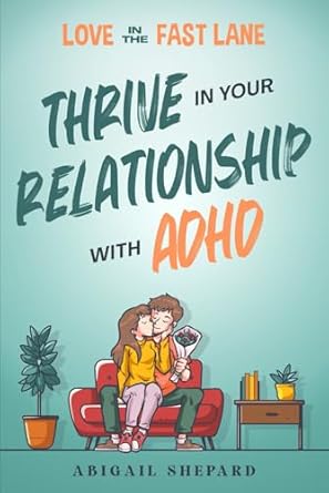 love in the fast lane thrive in your relationship with adhd effective strategies to spark powerful