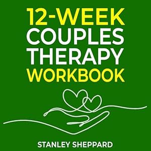12 week couples therapy workbook essential exercises for enhancing communication skills deepening intimacy