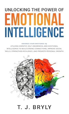 unlocking the power of emotional intelligence utilizing empathy self awareness and emotional intelligence to