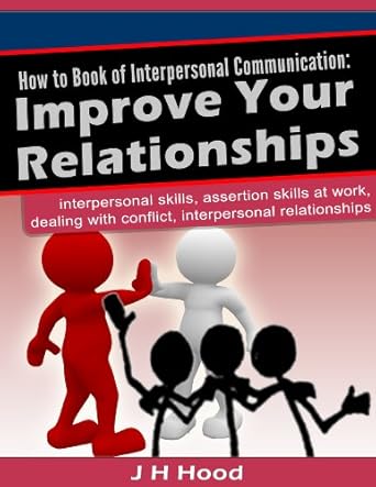 how to book of interpersonal communication improve your relationships interpersonal skills assertion skills