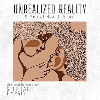 unrealized reality a mental health story 1st edition stephanie harris ,846 global publishing b0dv19yq6z