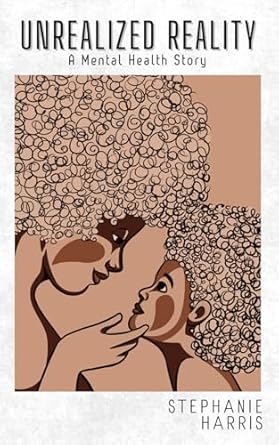 unrealized reality a mental health story 1st edition mrs stephanie harris b0dr9h5h95, 979-8304374248