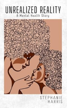 unrealized reality a mental health story 1st edition stephanie harris b0ds9bb894