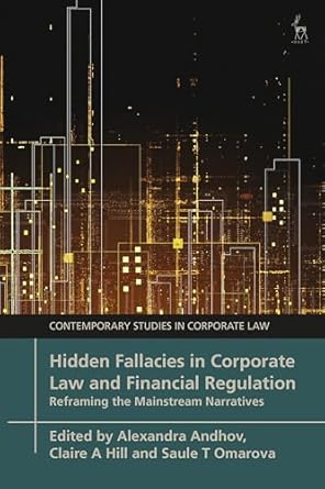 hidden fallacies in corporate law and financial regulation reframing the mainstream narratives 1st edition