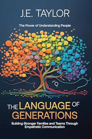 the language of generations the power of understanding people building stronger families and teams through