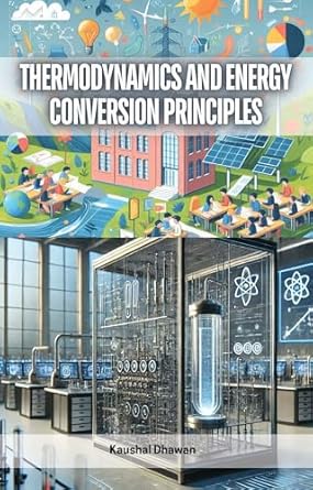 thermodynamics and energy conversion principles publishdrive edition kaushal dhawan b0dxqfw4tc