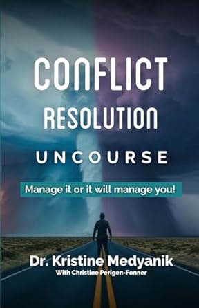 conflict resolution uncourse you can manage it or it will manage you 1st edition dr kristine k medyanik