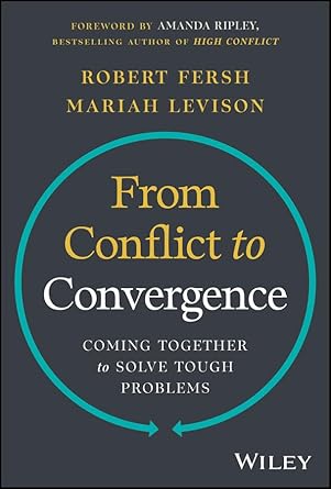from conflict to convergence coming together to solve tough problems 1st edition robert fersh ,mariah levison