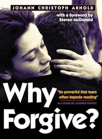 why forgive 1st edition johann christoph arnold ,steven mcdonald 0874869420, 978-0874869422