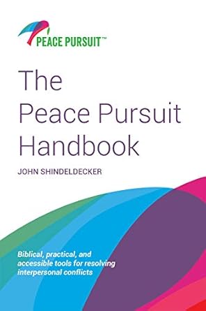 the peace pursuit handbook biblical practical and accessible tools for resolving interpersonal conflicts 1st