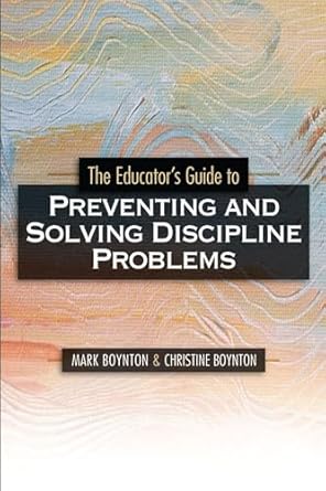 the educators guide to preventing and solving discipline problems 1st edition mark boynton ,christine boynton