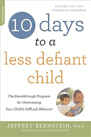 10 days to a less defiant child the breakthrough program for overcoming your childs difficult behavior 2nd