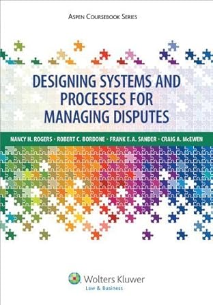 designing systems and processes for managing disputes by nancy h rogers 1st edition nancy h rogers b01f9fziwu