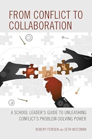 from conflict to collaboration a school leaders guide to unleashing conflicts problem solving power 1st
