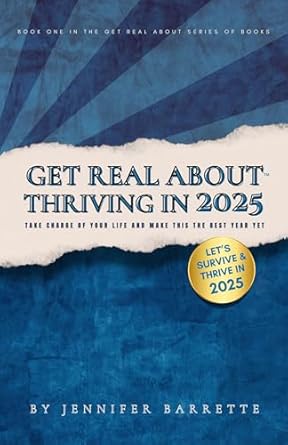 get real about thriving in 2025 take charge of your life and make this the best year yet 1st edition jennifer