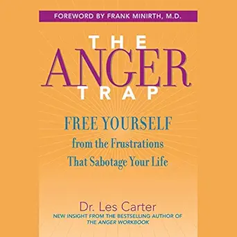 the anger trap free yourself from the frustrations that sabotage your life 1st edition frank minirth ,les