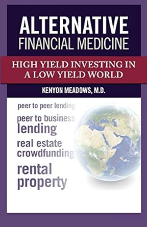 alternative financial medicine high yield investing in a low yield world 1st edition kenyon meadows m d