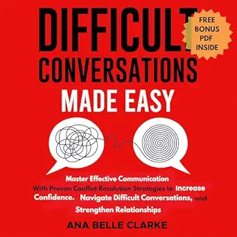 difficult conversations made easy master effective communication with proven conflict resolution strategies