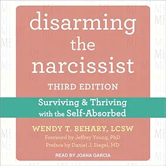 disarming the narcissist surviving and thriving with the self absorbed 1st edition wendy t behary lcsw