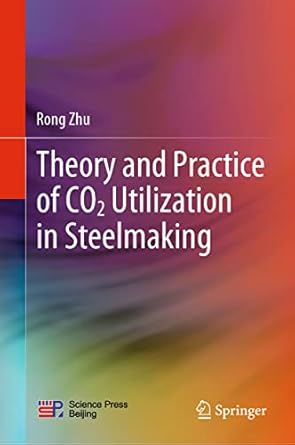 theory and practice of co2 utilization in steelmaking 1st edition rong zhu 9811925445, 978-9811925443