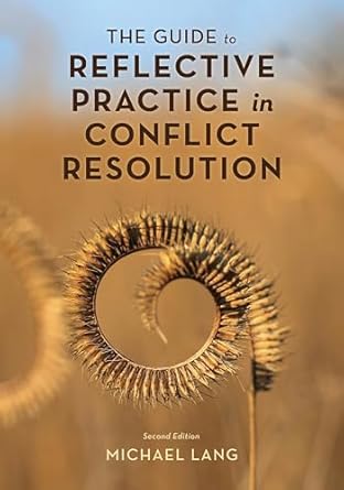 the guide to reflective practice in conflict resolution 1st edition michael lang b0dhkyscz3, 978-1538188965